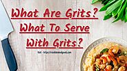 What Are Grits? What To Serve With Grits?