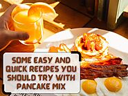 Some Easy And Quick Recipes You Should Try With Pancake Mix