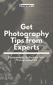 Photography Tips and Advice From Experts - PhotographyTalk