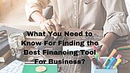 What You Need to Know For Finding the Best Financing Tool For Business?