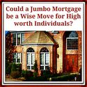 Why Jumbo Loans Are a Good Move for High Worth Individuals
