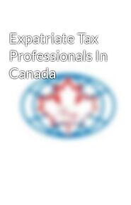 Expatriate Tax Professionals In Canada - Expatriate Tax Professionals In Canada - Wattpad