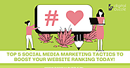 TOP 5 SOCIAL MEDIA MARKETING TACTICS TO BOOST YOUR WEBSITE RANKING TODAY!