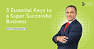 5 Essential Keys to a Super Successful Business