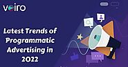 Know the Latest Trends of Programmatic Advertising in 2022 - Voiro Technologies