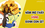 Nằm mơ thấy vàng đánh con gì? Giải mã giấc mơ thấy vàng