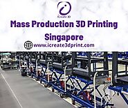 Mass Production 3D Printing Singapore - icreate3dprint