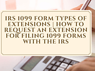 Form 1099 Types of Extensions | How to Request an Extension for Filing 1099 forms with the IRS