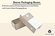 Rock Your precious Product Appearance in the Market with Custom Sleeve Packaging Boxes