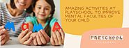 Amazing Activities at Playschool to Improve Mental Faculties of your Child