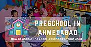 How To Choose The Ideal Preschool in Ahmedabad For Your Child