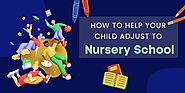 How to Help Your Toddler Adjust to Nursery School - Satellite School For Children