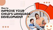 Activities to Improve Your Child’s Language Development – Satellite School for Children