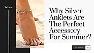 Why Silver Anklets Are The Perfect Accessory For Summer?