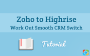 Zoho to Highrise: Work Out Smooth CRM Switch [Tutorial]