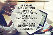 28 Email Marketing Tips to Increase Open Rates, Engagement, and Ultimately Grow Your Business