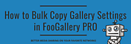 How To Bulk Copy Gallery Settings In FooGallery PRO - FooPlugins