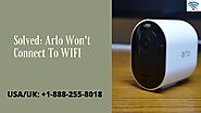 How to Fix Arlo Won’t Connect to Wi-Fi- Best Methods: +1-888-255-8018