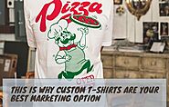 This Is Why Custom T-shirts Are Your Best Marketing Option