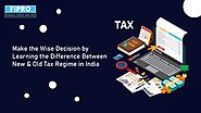 MAKE THE WISE DECISION BY LEARNING THE DIFFERENCE BETWEEN NEW & OLD TAX REGIME IN INDIA - Fipro Education And Investm...