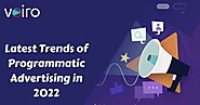 Programmatic Advertising Trends you should know in 2022 - Voiro Technologies