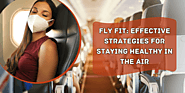 Fly Fit: Effective Strategies and Tips for Staying Healthy while flying