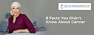 6 Facts You Didn't Know About Cancer | Galaxy Care