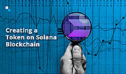 Token Development on Solana Blockchain: Why you should do it?