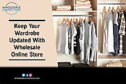 Keep Your Wardrobe Updated With Wholesale Online Store