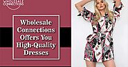 Wholesale Connections Offers You High-Quality Dresses