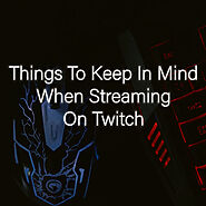 Things To Keep In Mind While Streaming On Twitch | Chroma Stream