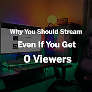 Why You Should Stream Even If You Get 0 Viewers - Chroma Stream