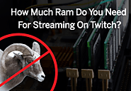 How Much RAM Do You Need For Streaming On Twitch | Chroma Stream