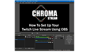 How To Setup Your Twitch Live Stream Using OBS - Chroma Stream