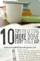 10 Tips for Getting More Done Every Single Day - Living Well Spending Less®