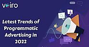 Top Trends of Programmatic Advertising in 2022 | Voiro - Advertising Technology Platforms