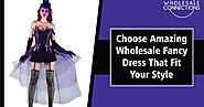 Choose Amazing Wholesale Fancy Dress That Fit Your Style
