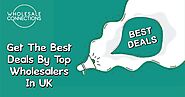 Get The Best Deals By Top Wholesalers In UK