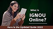 What Is IGNOU Online? Here is the Updated Guide 2022