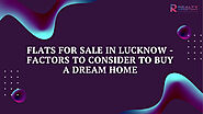 Flats for Sale in Lucknow - Factors to Consider to Buy a Dream Home