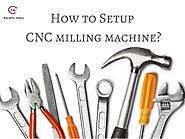 How to setup a cnc milling machine?
