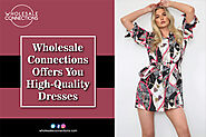 Wholesale Connections Offers You High-Quality Dresses