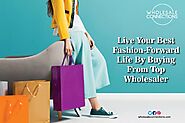 Live Your Best Fashion-Forward Life By Buying From Top Wholesaler