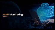 AWS Monitoring For Efficient Performance Your Cloud Infrastructure