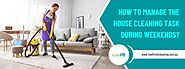 How to Manage The House Cleaning Task During Weekends?