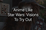 Anime Like Star Wars: Visions To Try Out | The Anime Index