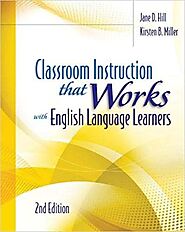 Classroom Instruction that Works with English Language Learners 2nd Edition by Jane D. Hill and Kirsten B. Miller