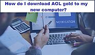 How do I Download AOL gold to my new computer?