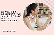 Ultimate Benefits of an Electric Neck Massager - MagNeck™