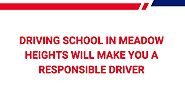 Driving School in Meadow Heights Will Make You a Responsible Driver